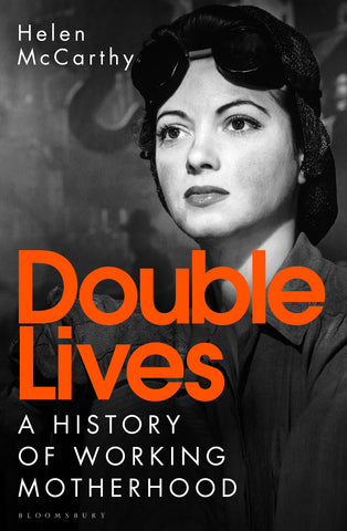 Double Lives : A History of Working Motherhood