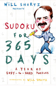 Will Shortz Presents Sudoku for 365 Days : A Year of Easy-to-Hard Puzzles