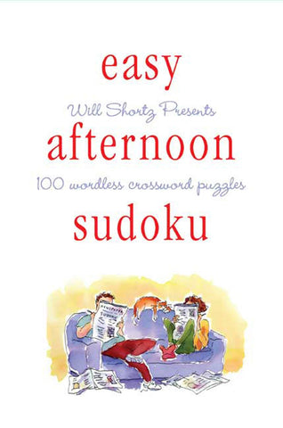 Will Shortz Presents Easy Afternoon Sudoku : 100 Wordless Crossword Puzzles