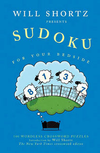 Will Shortz Presents Sudoku for Your Bedside : 100 Wordless Crossword Puzzles