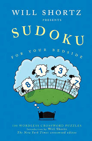 Will Shortz Presents Sudoku for Your Bedside : 100 Wordless Crossword Puzzles