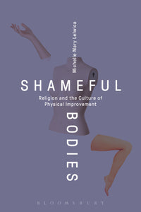 Shameful Bodies : Religion and the Culture of Physical Improvement