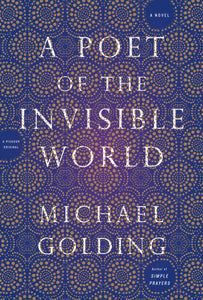 A Poet of the Invisible World : A Novel