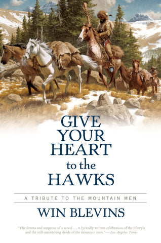 Give Your Heart to the Hawks : A Tribute to the Mountain Men