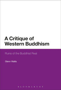 A Critique of Western Buddhism : Ruins of the Buddhist Real