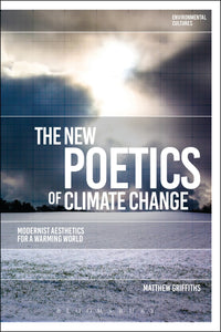 The New Poetics of Climate Change : Modernist Aesthetics for a Warming World