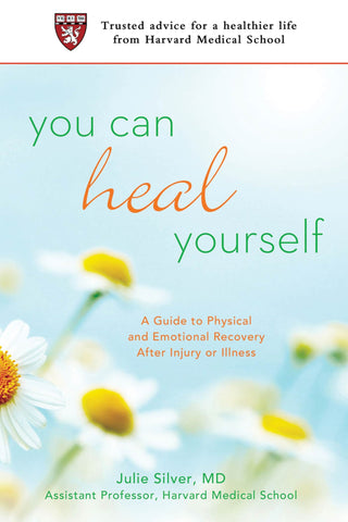You Can Heal Yourself : A Guide to Physical and Emotional Recovery After Injury or Illness