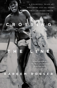 Crossing the Line : A Fearless Team of Brothers and the Sport That Changed Their Lives Forever