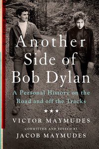 Another Side of Bob Dylan : A Personal History on the Road and off the Tracks