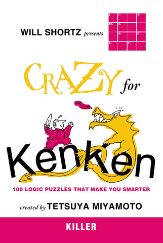 Will Shortz Presents Crazy for KenKen Killer : 100 Logic Puzzles That Make You Smarter