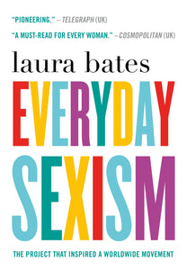 Everyday Sexism : The Project that Inspired a Worldwide Movement