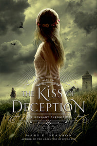 The Kiss of Deception : The Remnant Chronicles, Book One