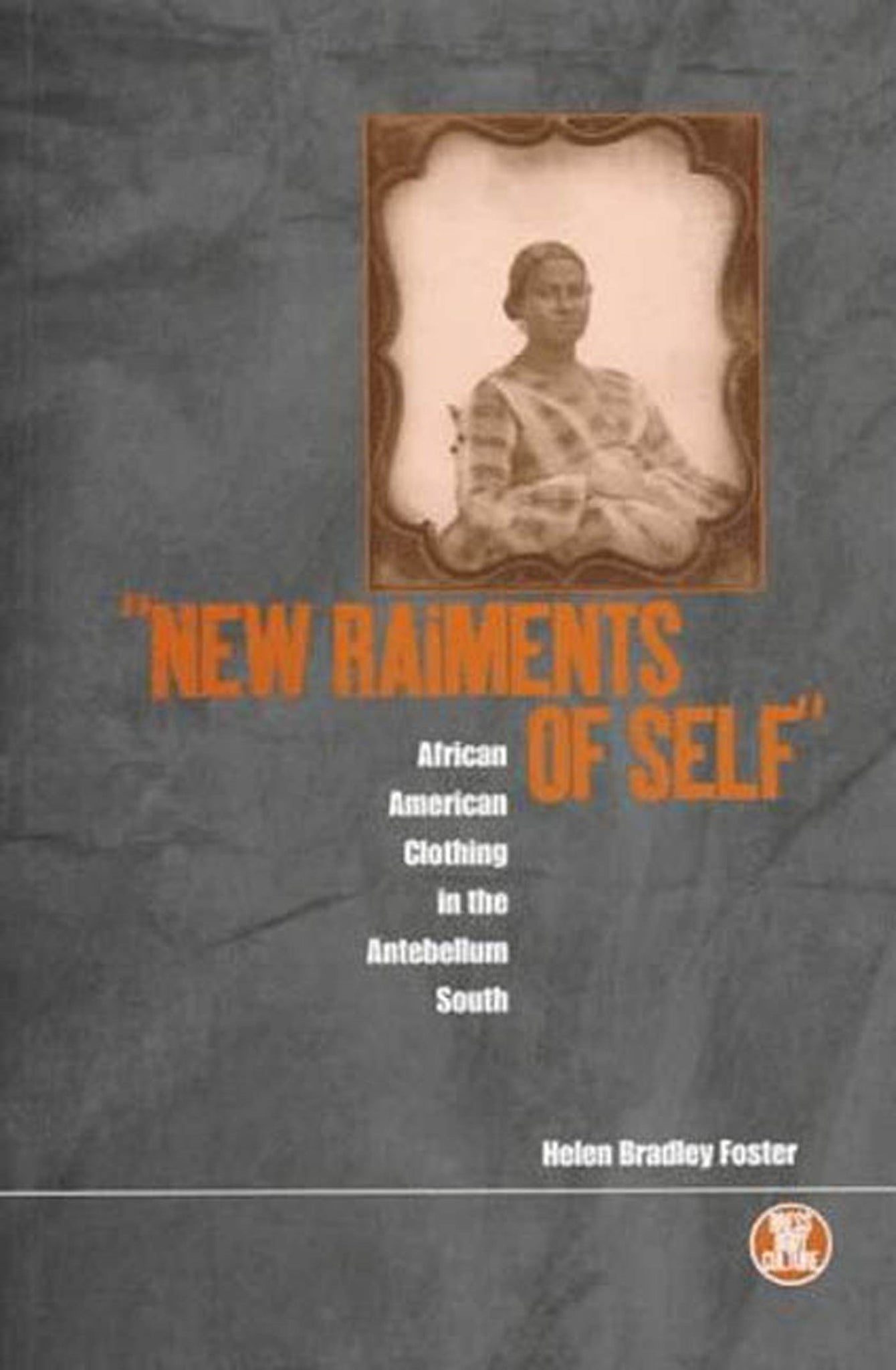 'New Raiments of Self' : African American Clothing in the Antebellum South