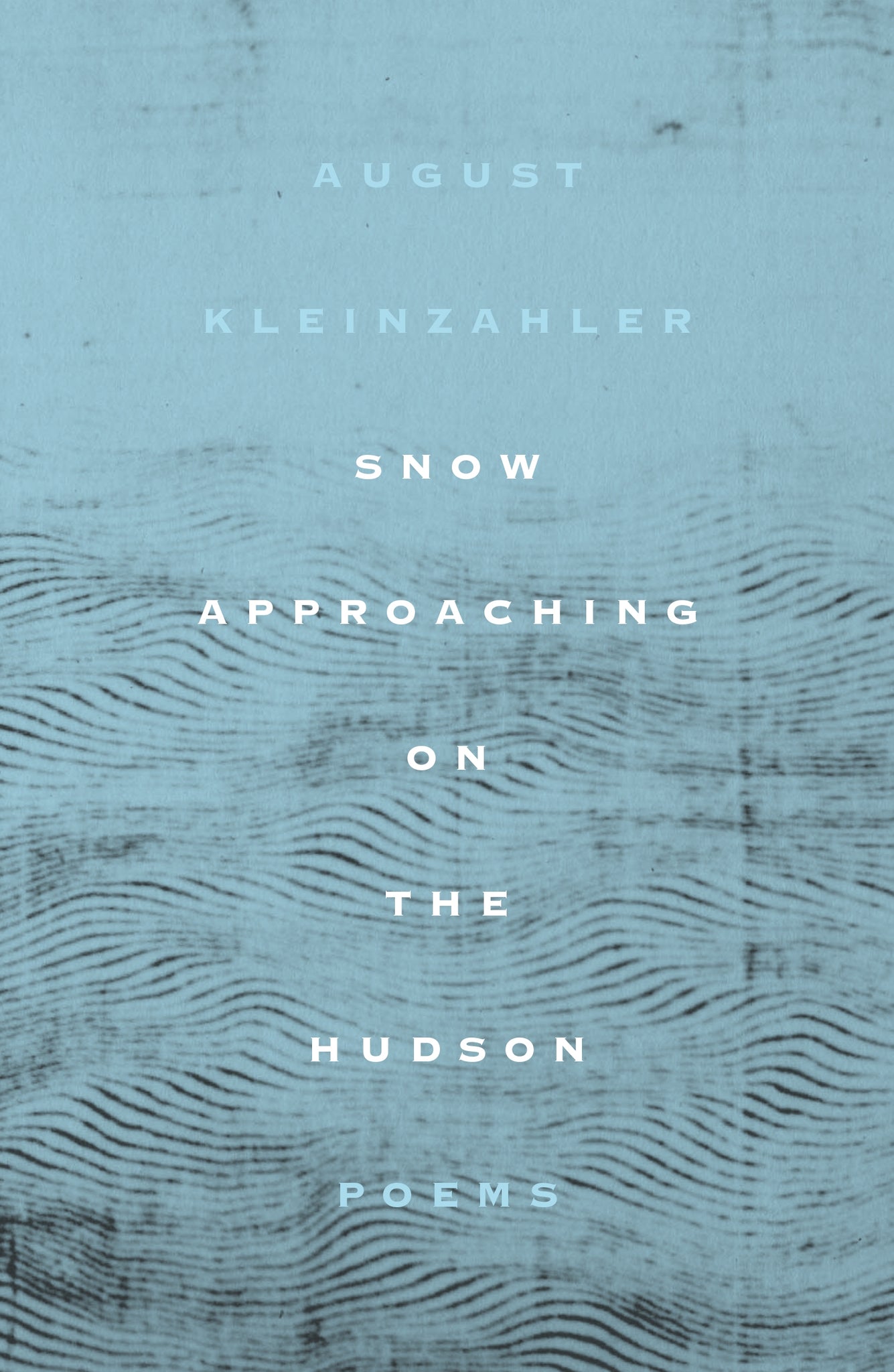 Snow Approaching on the Hudson : Poems