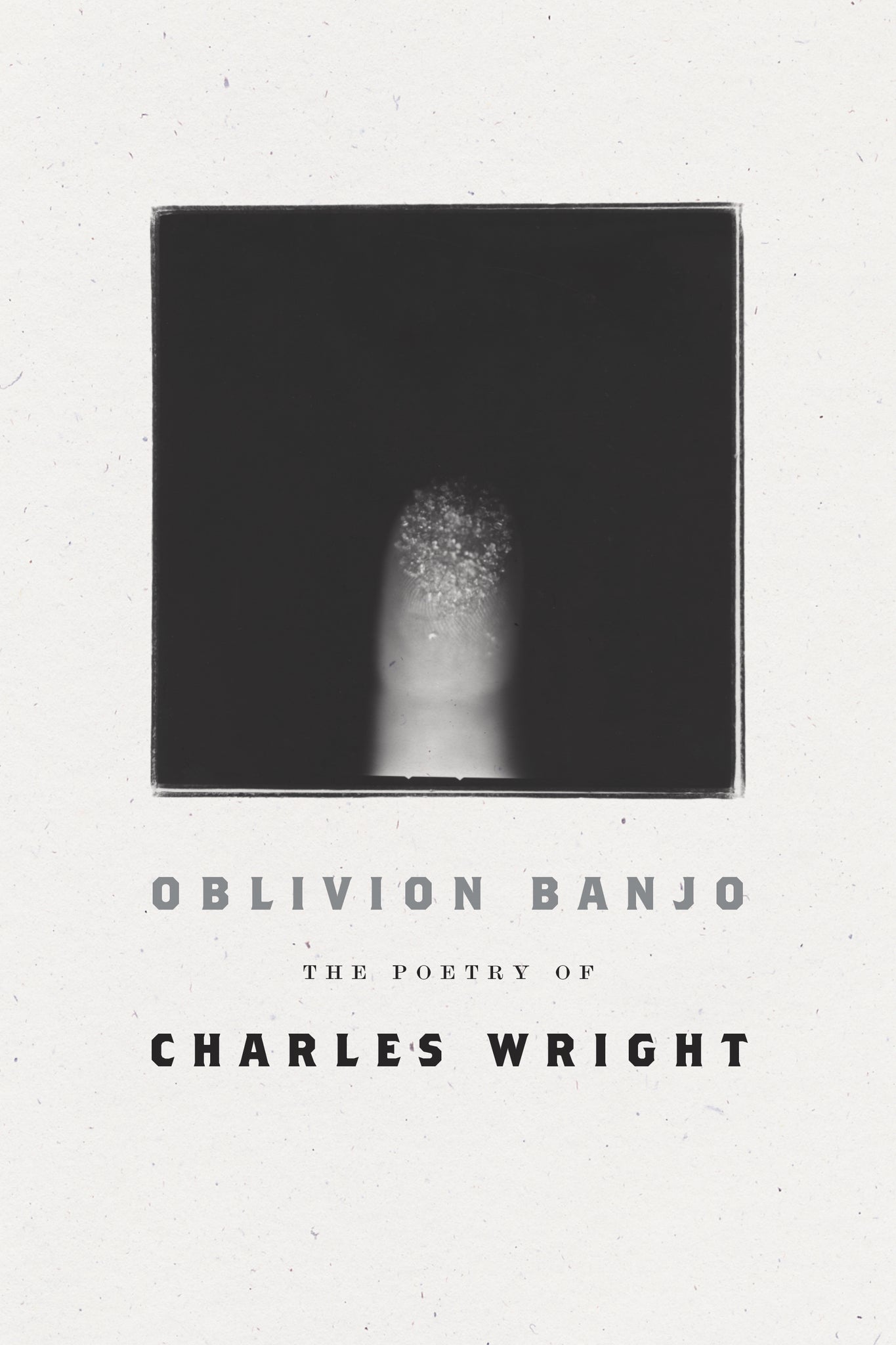 Oblivion Banjo : The Poetry of Charles Wright