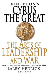 Xenophon's Cyrus the Great : The Arts of Leadership and War