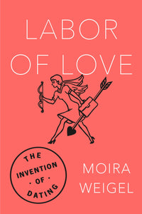 Labor of Love : The Invention of Dating