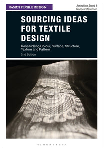 Sourcing Ideas for Textile Design : Researching Colour, Surface, Structure, Texture and Pattern