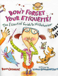 Don't Forget Your Etiquette! : The Essential Guide to Misbehavior