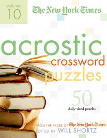 The New York Times Acrostic Puzzles Volume 10 : 50 Engaging Acrostics from the Pages of The New York Times