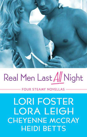 Real Men Last All Night : Four Steamy Novellas