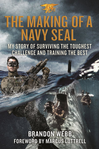 The Making of a Navy SEAL : My Story of Surviving the Toughest Challenge and Training the Best