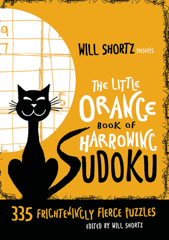 Will Shortz Presents The Little Orange Book of Harrowing Sudoku : 335 Frighteningly Fierce Puzzles