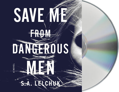 Save Me from Dangerous Men : A Novel