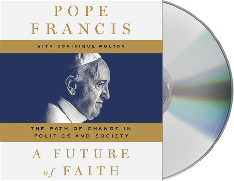 A Future of Faith : The Path of Change in Politics and Society