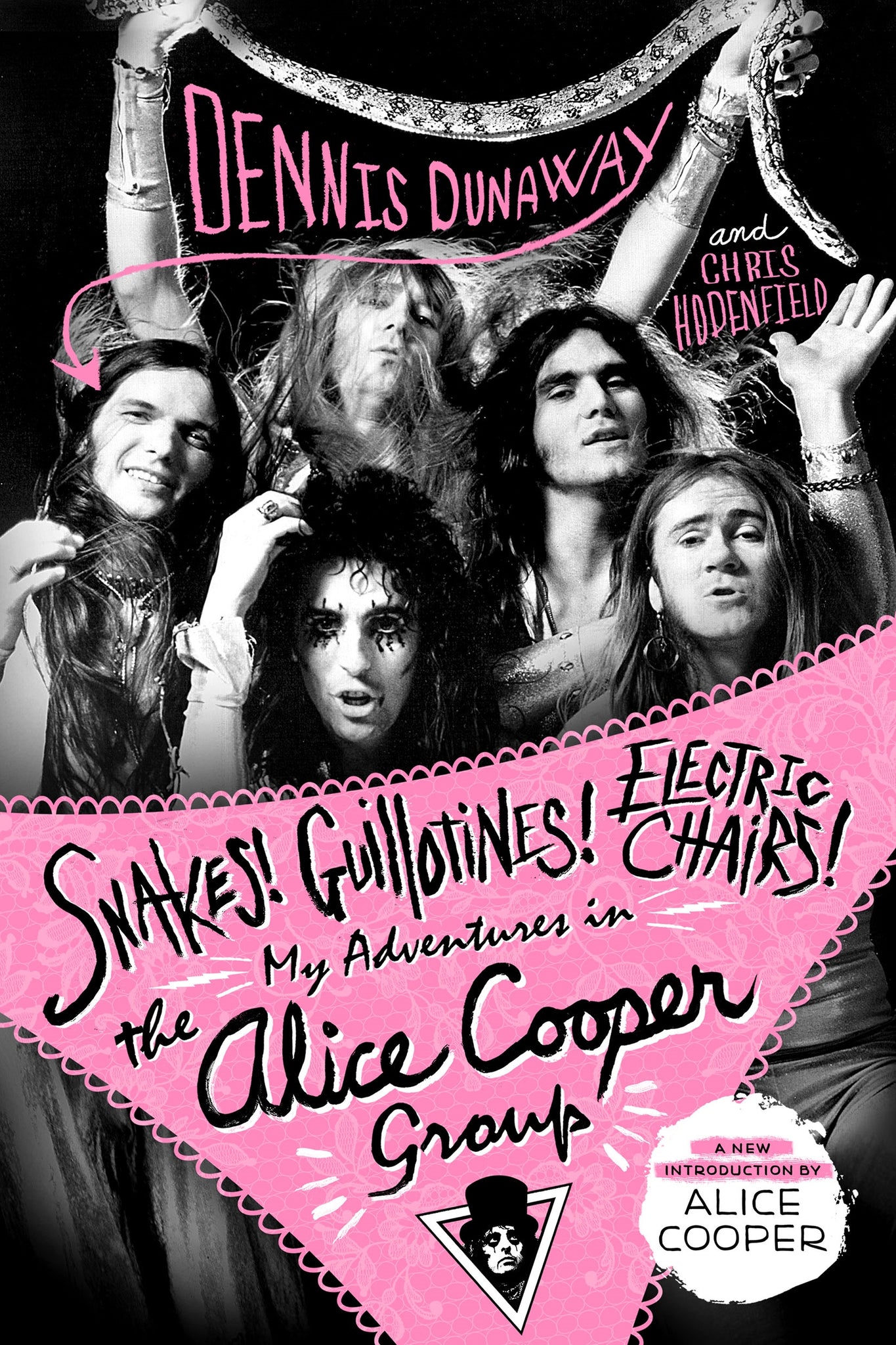 Snakes! Guillotines! Electric Chairs! : My Adventures in the Alice Cooper Group