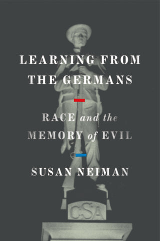 Learning from the Germans : Race and the Memory of Evil