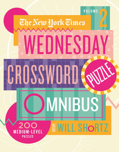 New York Times Wednesday Crossword Puzzle Omnibus Volume 2, The : 200 Medium-Level Puzzles