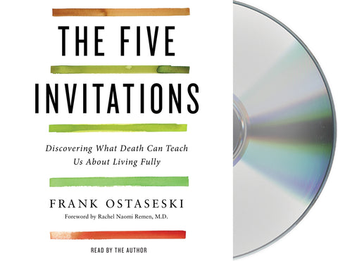 The Five Invitations : Discovering What Death Can Teach Us About Living Fully