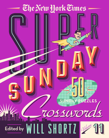 The New York Times Super Sunday Crosswords Volume 11 : 50 Sunday Puzzles