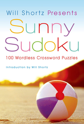 Will Shortz Presents Sunny Sudoku : 100 Wordless Crossword Puzzles