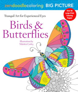 Zendoodle Coloring Big Picture: Birds & Butterflies : Tranquil Artwork for Experienced Eyes