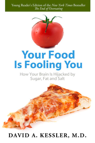 Your Food Is Fooling You : How Your Brain Is Hijacked by Sugar, Fat, and Salt