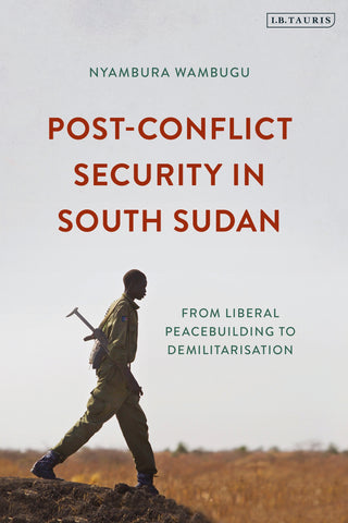 Post-Conflict Security in South Sudan : From Liberal Peacebuilding to Demilitarization