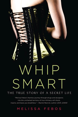 Whip Smart : The True Story of a Secret Life