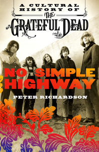 No Simple Highway : A Cultural History of the Grateful Dead