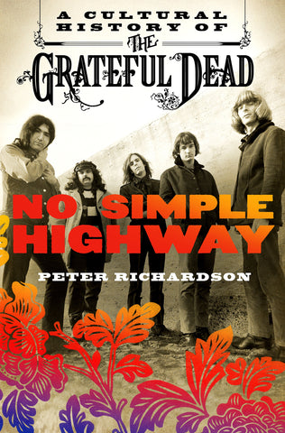 No Simple Highway : A Cultural History of the Grateful Dead