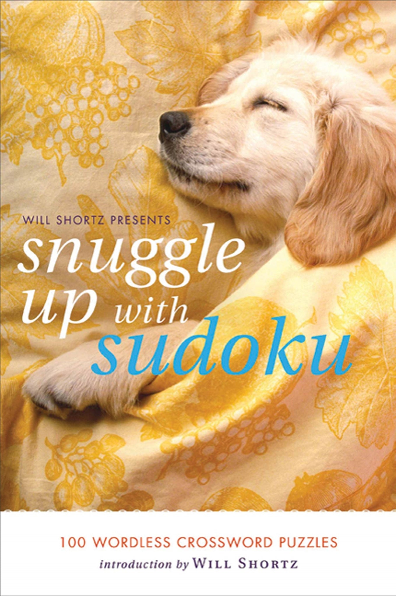 Will Shortz Presents Snuggle Up with Sudoku : 100 Wordless Crossword Puzzles