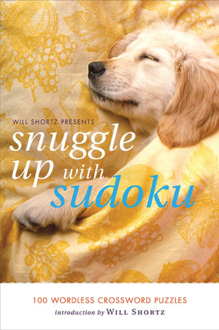 Will Shortz Presents Snuggle Up with Sudoku : 100 Wordless Crossword Puzzles