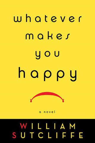 Whatever Makes You Happy : A Novel