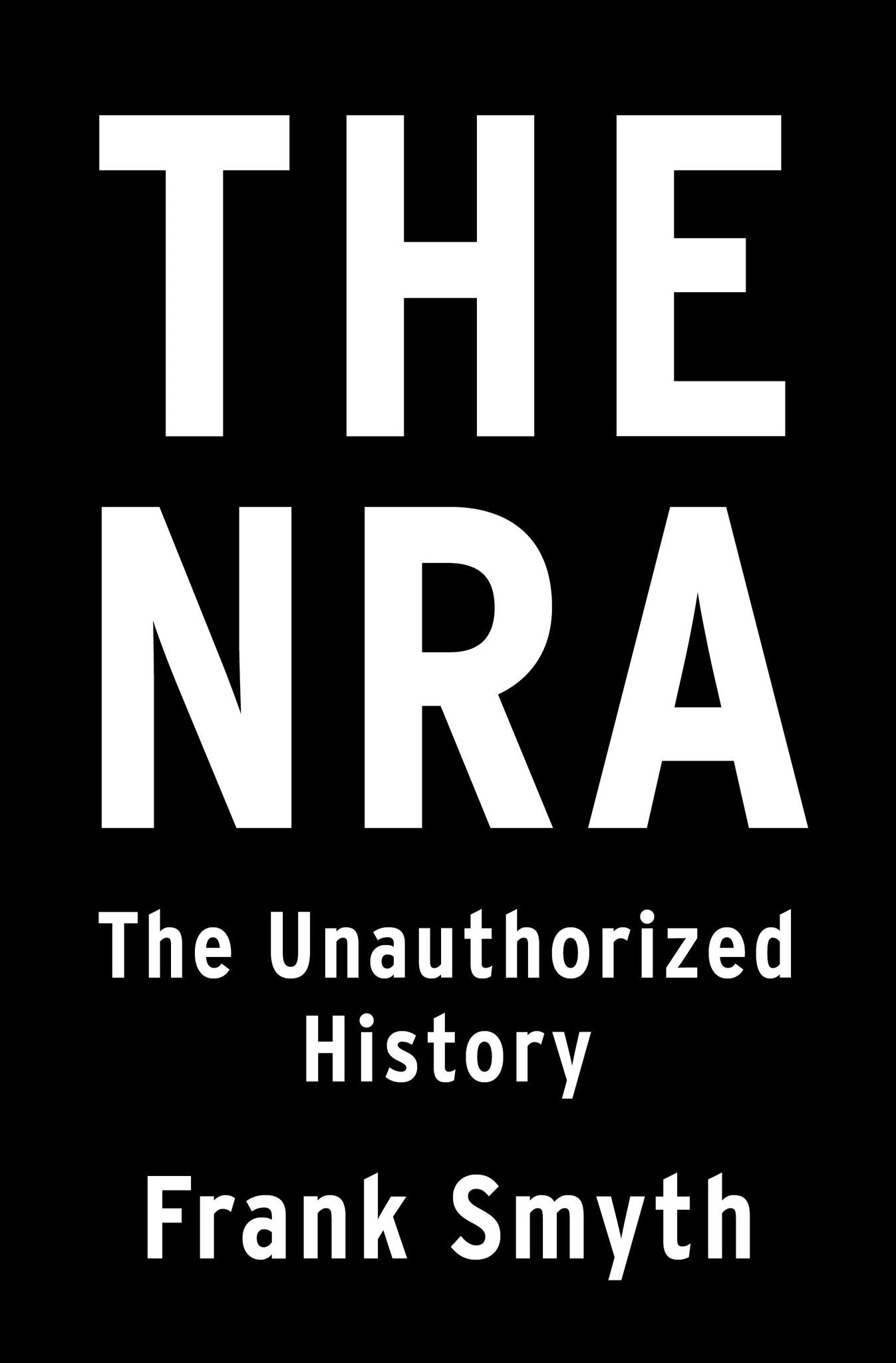 The NRA : The Unauthorized History