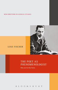 The Poet as Phenomenologist : Rilke and the New Poems