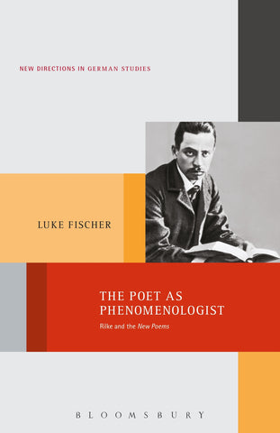 The Poet as Phenomenologist : Rilke and the New Poems