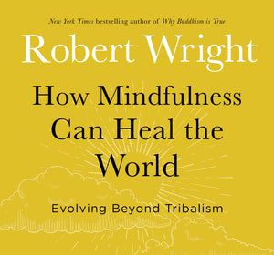 How Mindfulness Can Heal the World : Evolving Beyond Tribalism