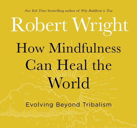 How Mindfulness Can Heal the World : Evolving Beyond Tribalism