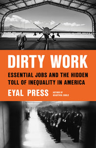 Dirty Work : Essential Jobs and the Hidden Toll of Inequality in America